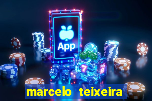 marcelo teixeira fortuna atual